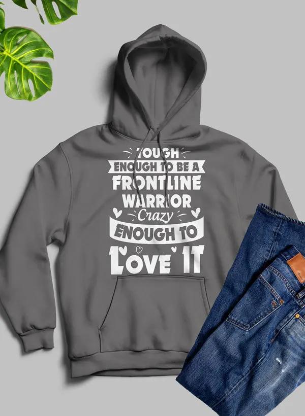 Tough Enough To Be A Frontline Warrior Crazy Enough To Love It Hoodie by Merch