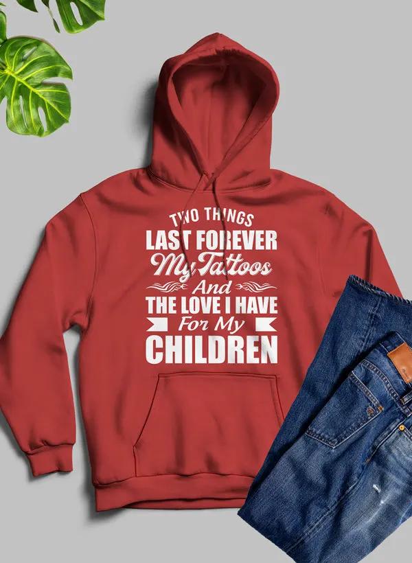 Two Things Last Forever My Tattoos And The Love I Have For My Children Hoodie by Merch