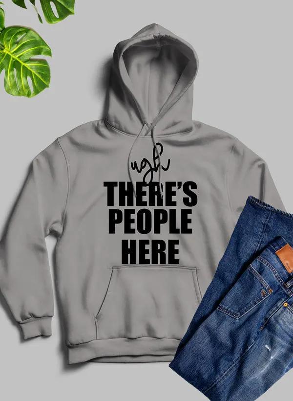 Ugh There's People Here Hoodie by Merch
