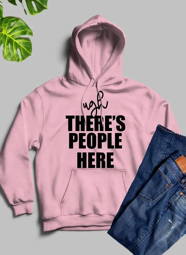 Ugh There's People Here Hoodie by Merch