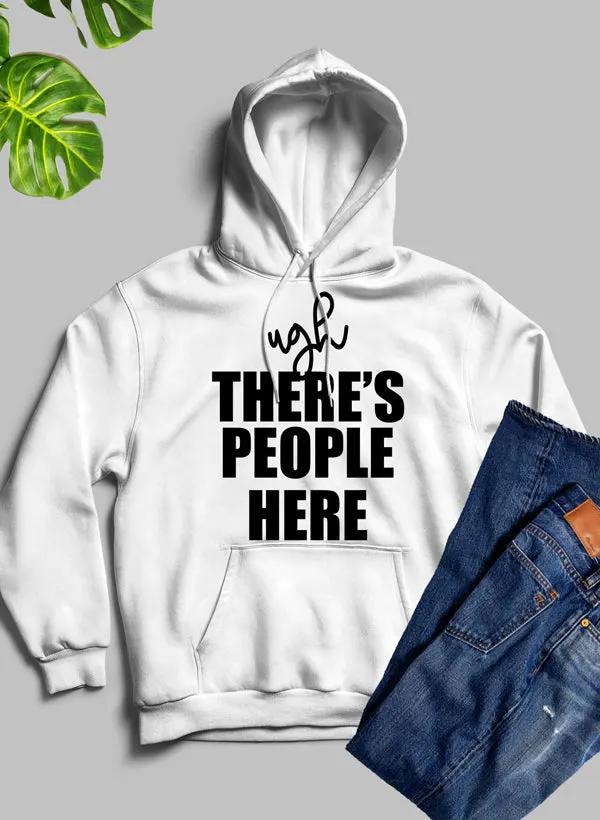 Ugh There's People Here Hoodie by Merch