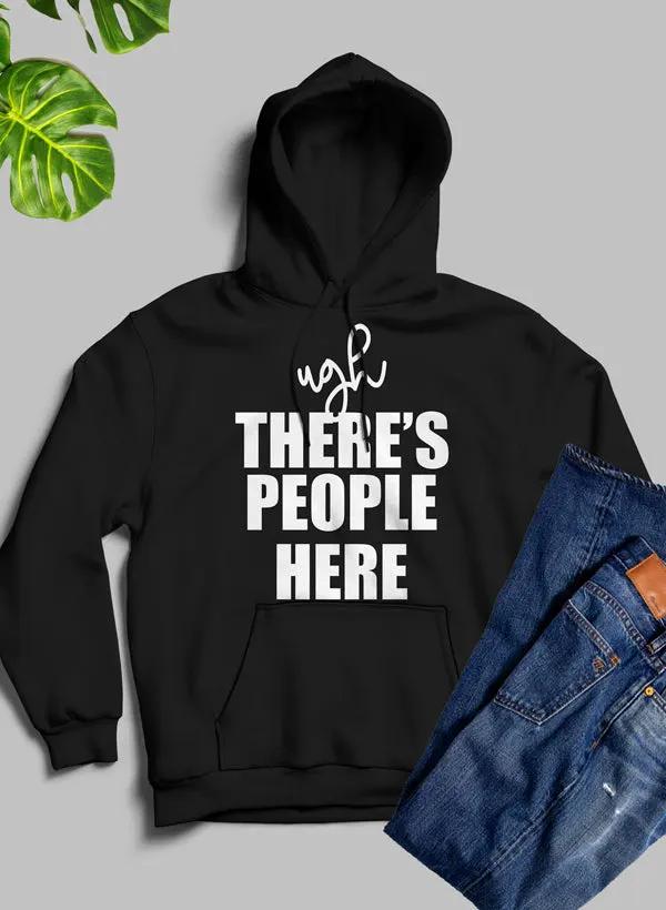 Ugh There's People Here Hoodie by Merch