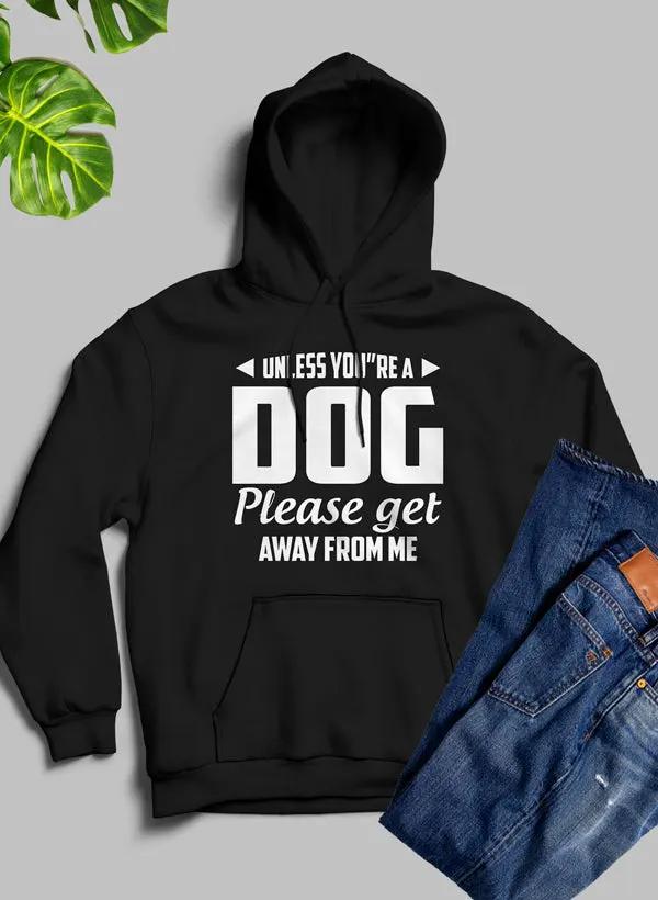Unless You're A Dog Please Get Away From Me Hoodie by Merch