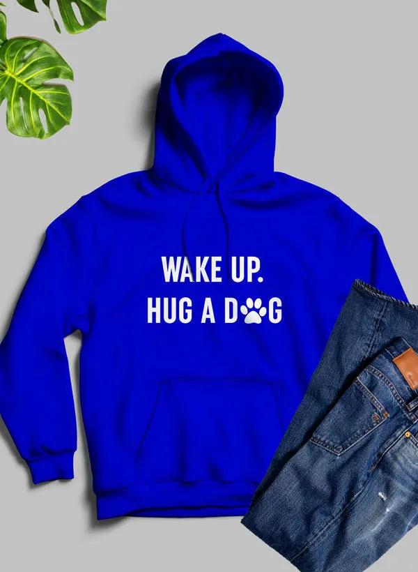 Wake Up Hug A Dog Hoodie by Merch