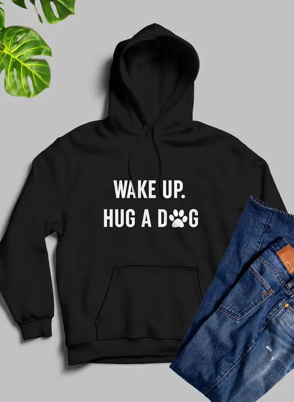 Wake Up Hug A Dog Hoodie by Merch