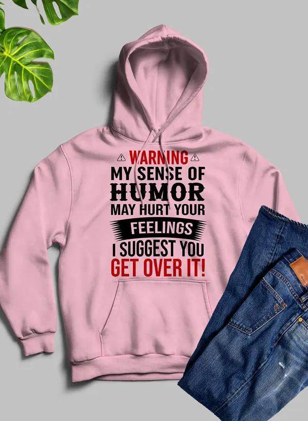 Warning My Sense Of Humor May Hurt Your Feelings Hoodie by Merch