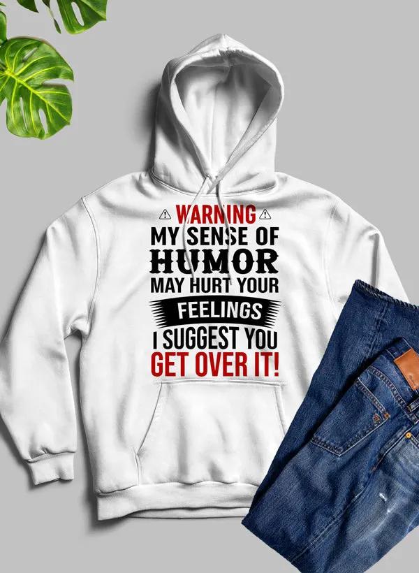 Warning My Sense Of Humor May Hurt Your Feelings Hoodie by Merch