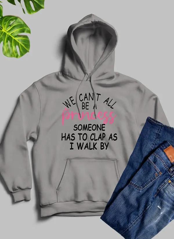 We Cant All Be A Princess Hoodie by Merch