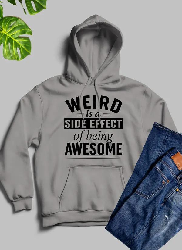 Weird Is A Side Effect Of Being Awesome Hoodie by Merch