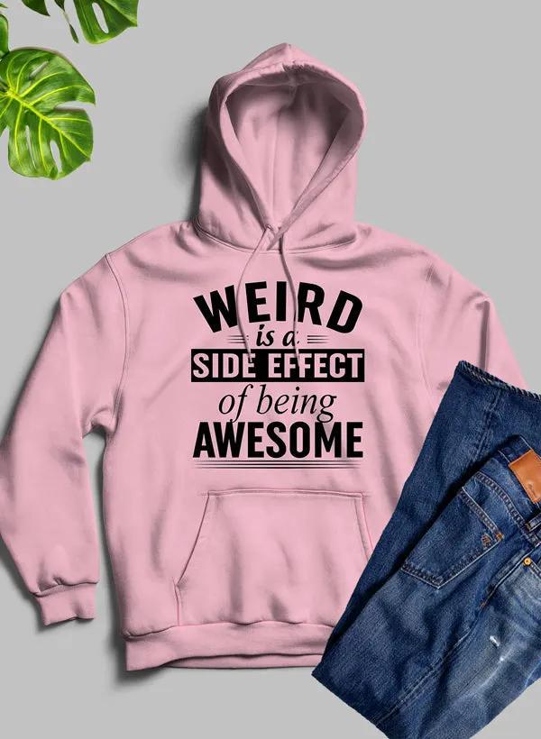 Weird Is A Side Effect Of Being Awesome Hoodie by Merch