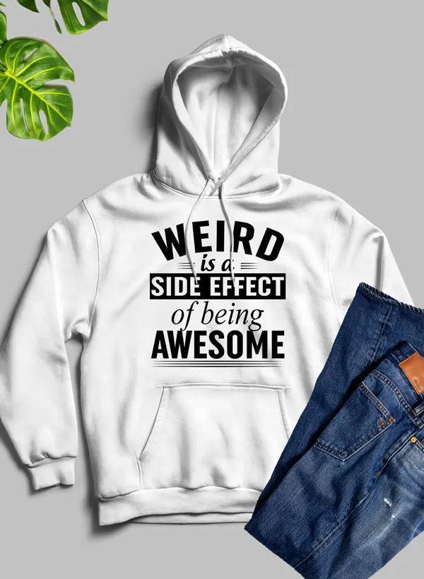 Weird Is A Side Effect Of Being Awesome Hoodie by Merch