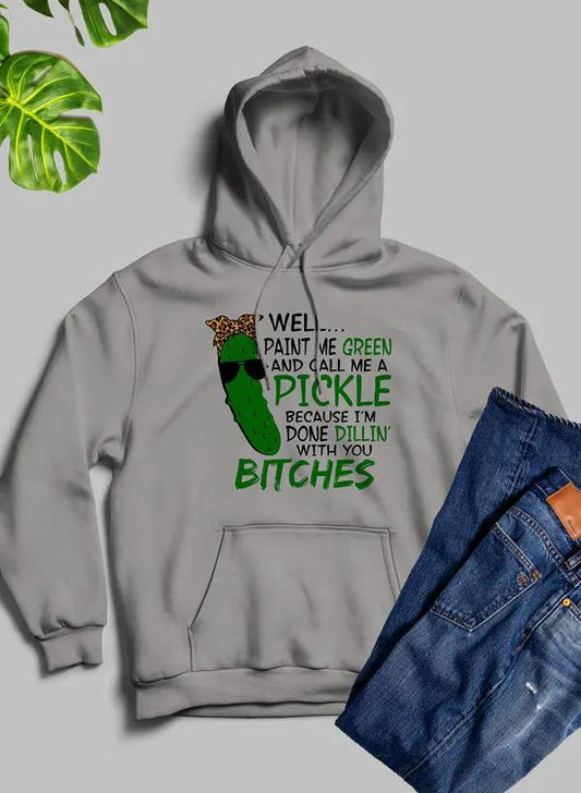 Well Paint Me Green And Call Me A Pickle Hoodie by Merch