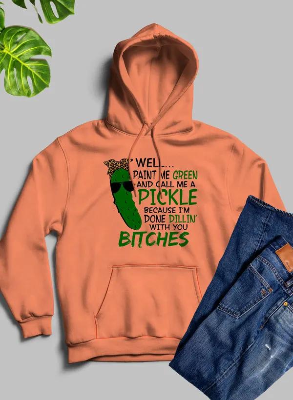 Well Paint Me Green And Call Me A Pickle Hoodie by Merch