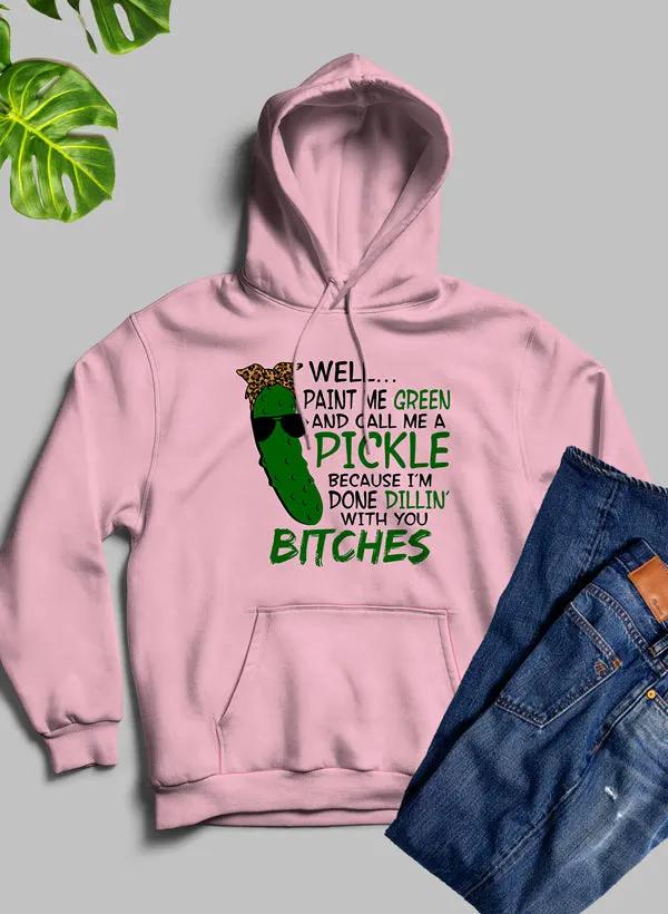 Well Paint Me Green And Call Me A Pickle Hoodie by Merch