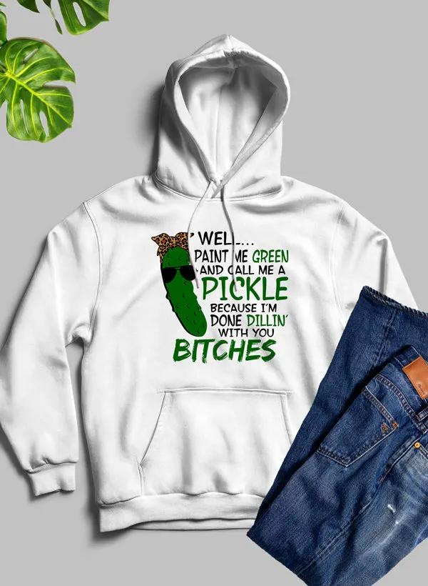 Well Paint Me Green And Call Me A Pickle Hoodie by Merch