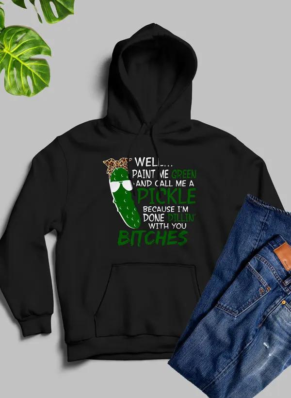 Well Paint Me Green And Call Me A Pickle Hoodie by Merch