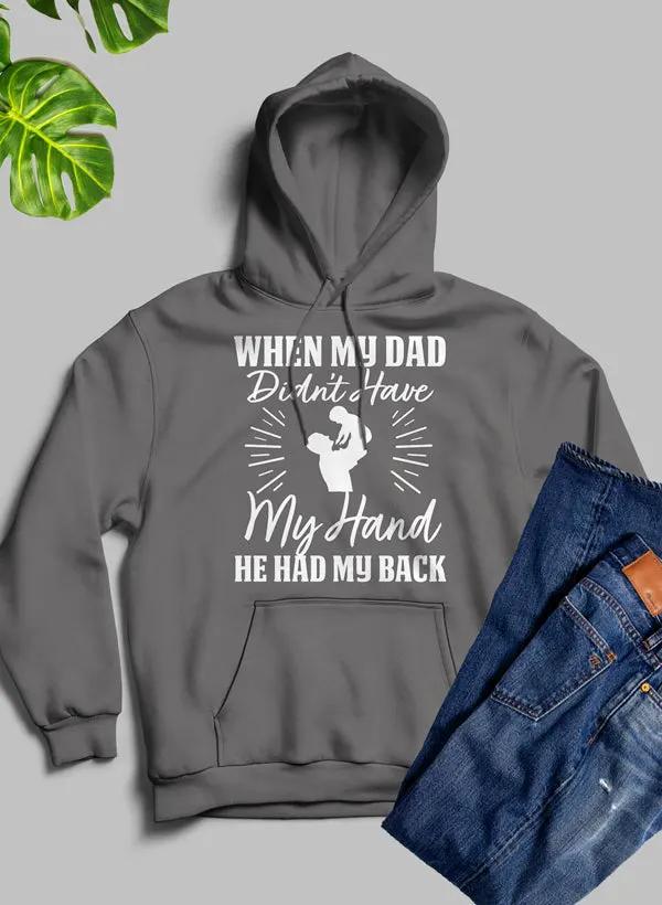 When My Dad Didn't Have My Hand He Had My Back Hoodie by Merch
