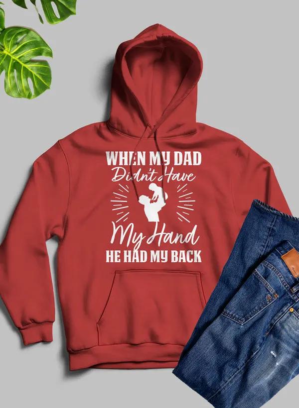 When My Dad Didn't Have My Hand He Had My Back Hoodie by Merch