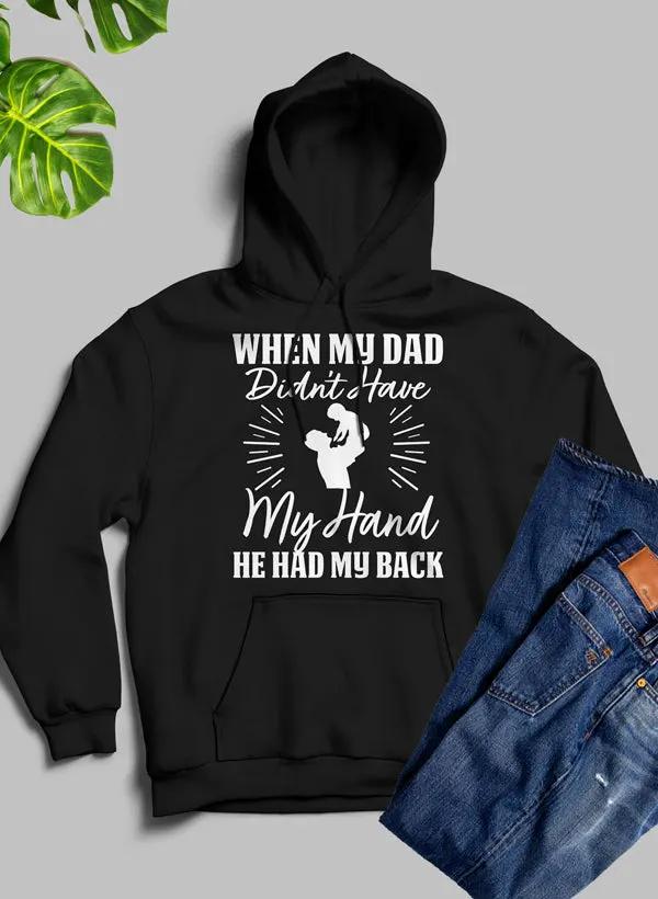 When My Dad Didn't Have My Hand He Had My Back Hoodie by Merch