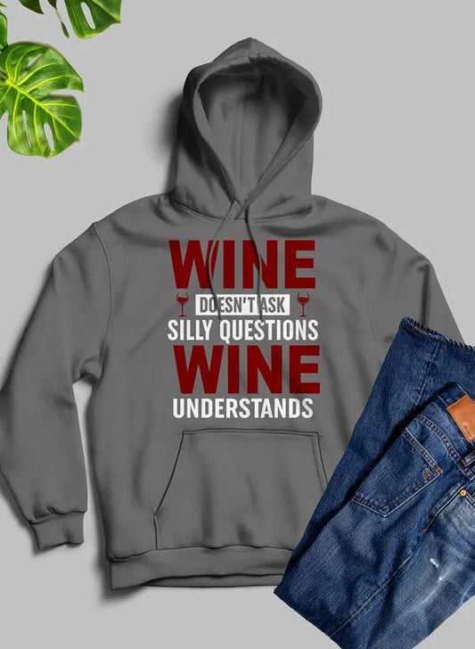 Wine Doesn't Ask Silly Questions Wine Understands Hoodie by Merch