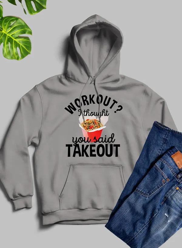 Workout I Thought You Said Takeout Hoodie by Merch