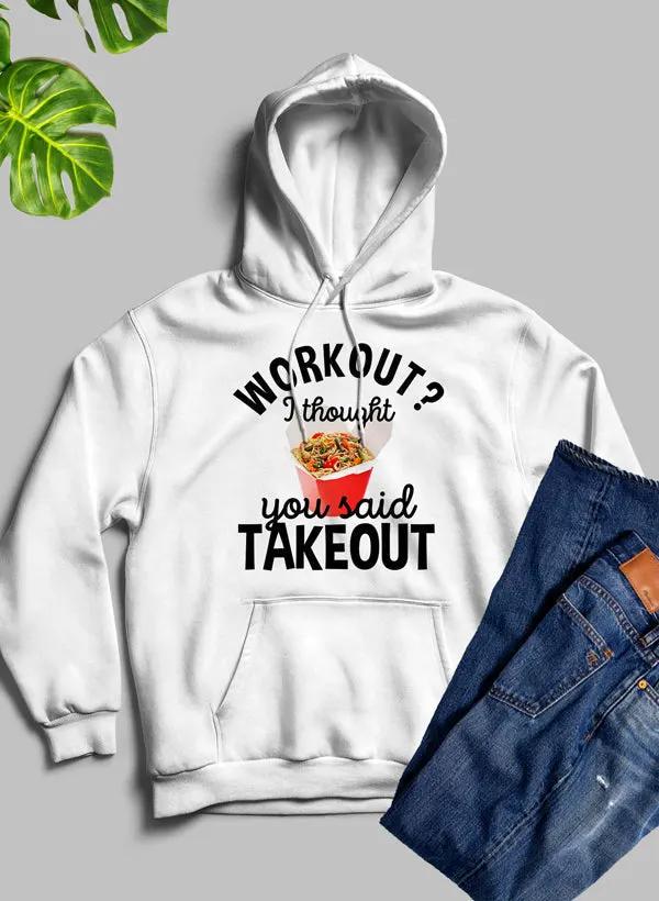 Workout I Thought You Said Takeout Hoodie by Merch