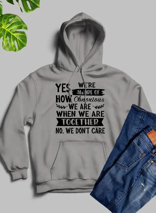 Yes Were Aware Of How Obnoxious We Are Together Hoodie by Merch