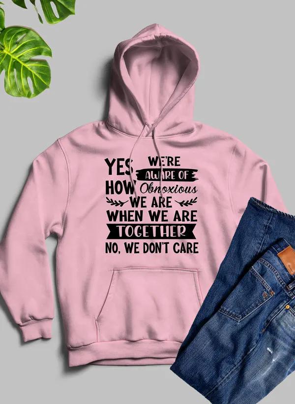 Yes Were Aware Of How Obnoxious We Are Together Hoodie by Merch