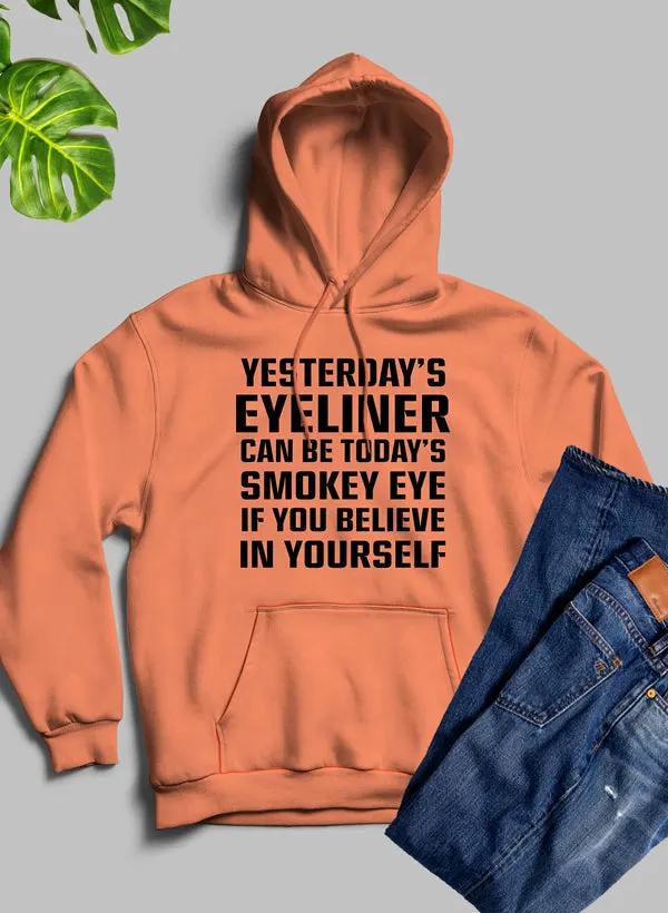 Yesterdays Eyeliner Todays Smokey Eye Hoodie by Merch