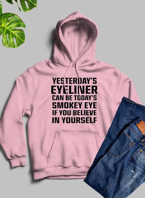 Yesterdays Eyeliner Todays Smokey Eye Hoodie by Merch