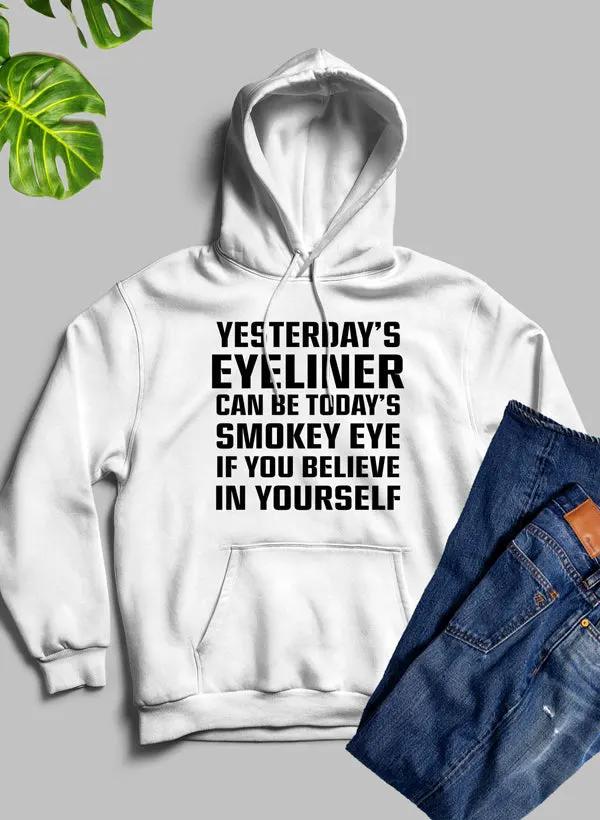 Yesterdays Eyeliner Todays Smokey Eye Hoodie by Merch