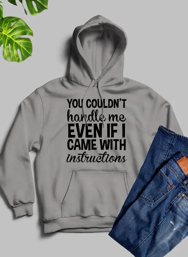 You Couldnt Handle Me Even If I Came With Instructions Hoodie by Merch