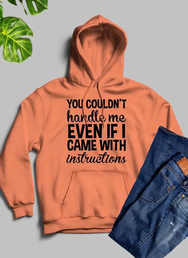 You Couldnt Handle Me Even If I Came With Instructions Hoodie by Merch