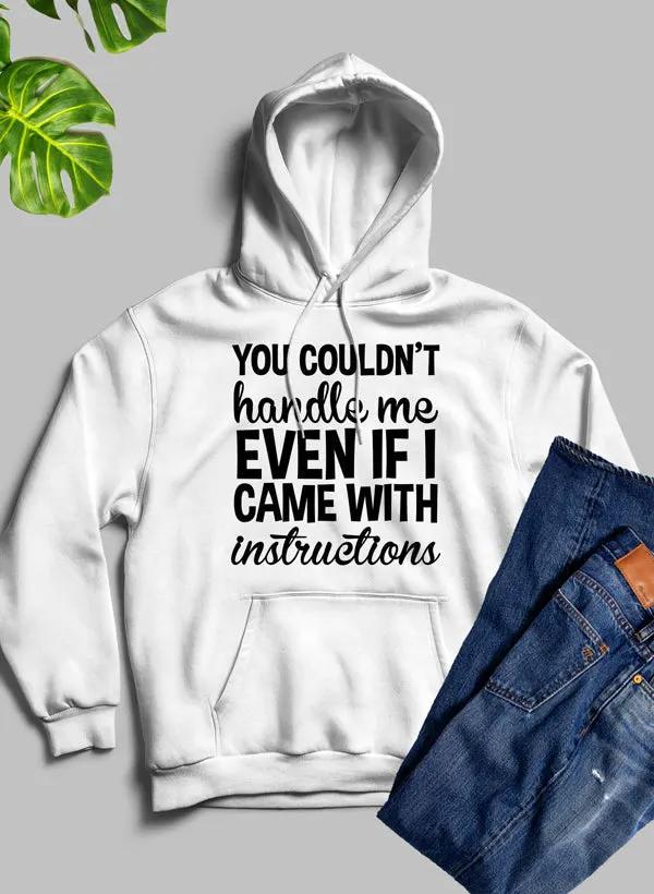 You Couldnt Handle Me Even If I Came With Instructions Hoodie by Merch