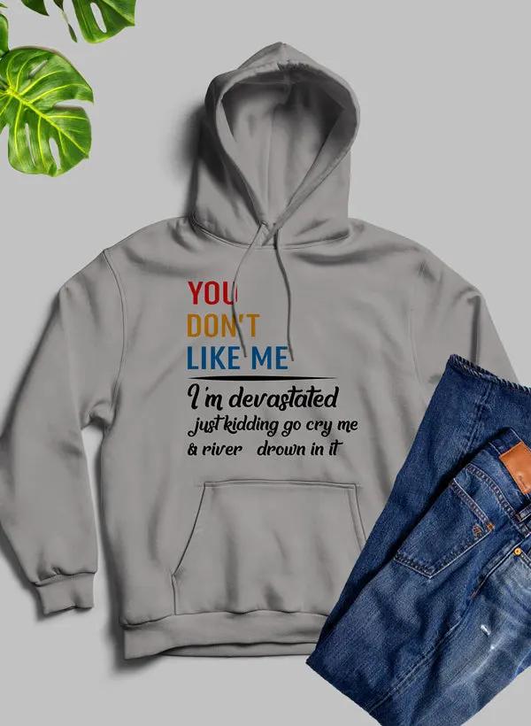 You Dont Like Me Hoodie by Merch
