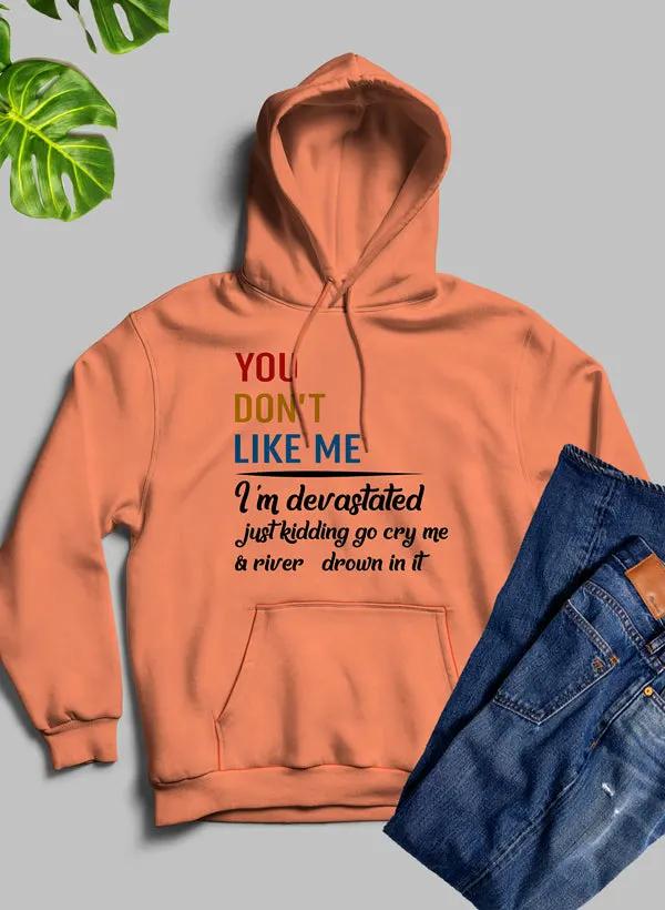 You Dont Like Me Hoodie by Merch