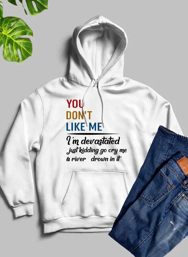 You Dont Like Me Hoodie by Merch