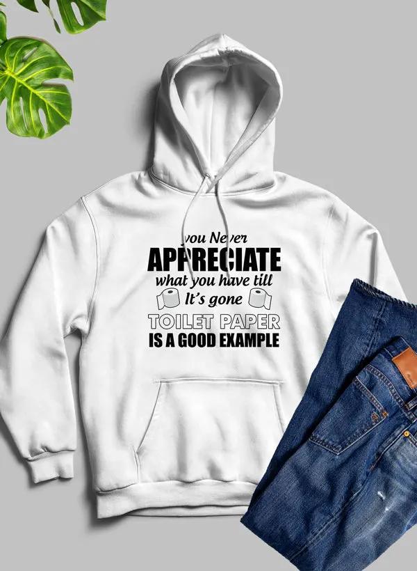 You Never Know What You Have Until Its Gone Toilet Paper Is A Good Example Hoodie by Merch