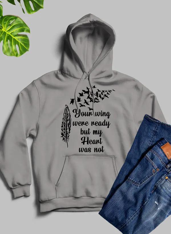 Your Wings Were Ready But My Heart Was Not Hoodie by Merch