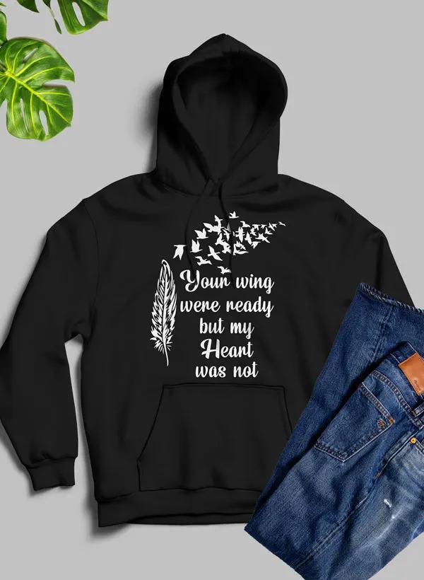 Your Wings Were Ready But My Heart Was Not Hoodie by Merch