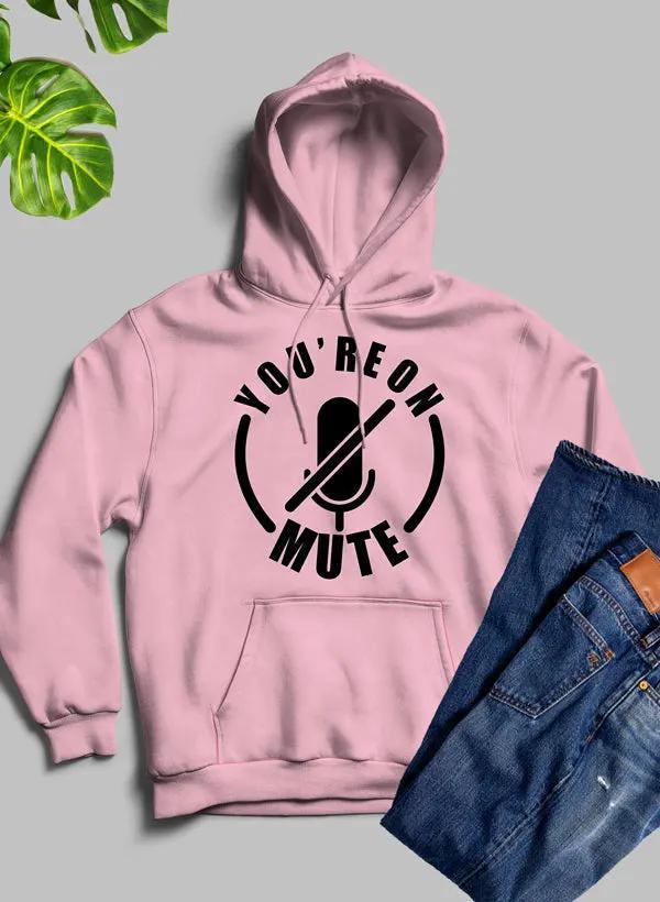 Youre On Mute Hoodie by Merch
