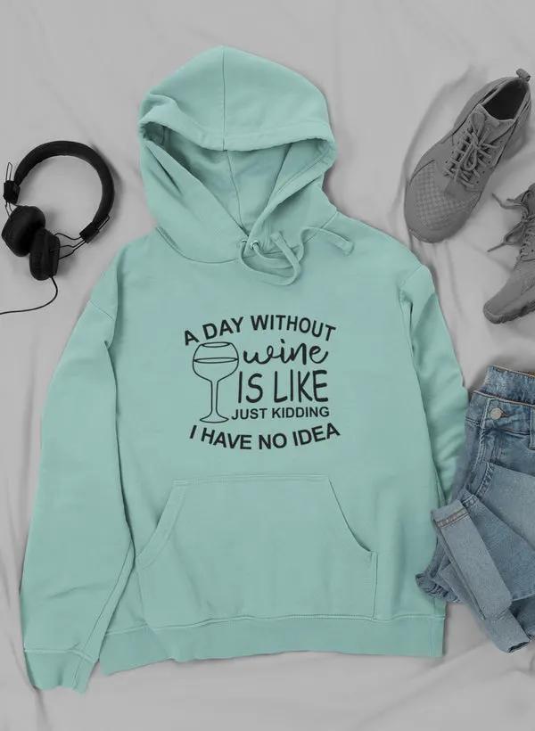 A Day Without Wine Hoodie by Merch