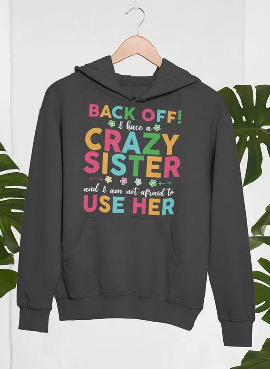Back Off I Have A Crazy Sister Hoodie by Merch