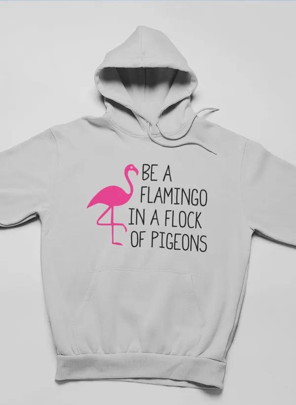 Be A Flamingo In A Flock Of Pigeons Hoodie by Merch