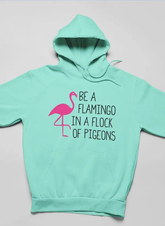 Be A Flamingo In A Flock Of Pigeons Hoodie by Merch
