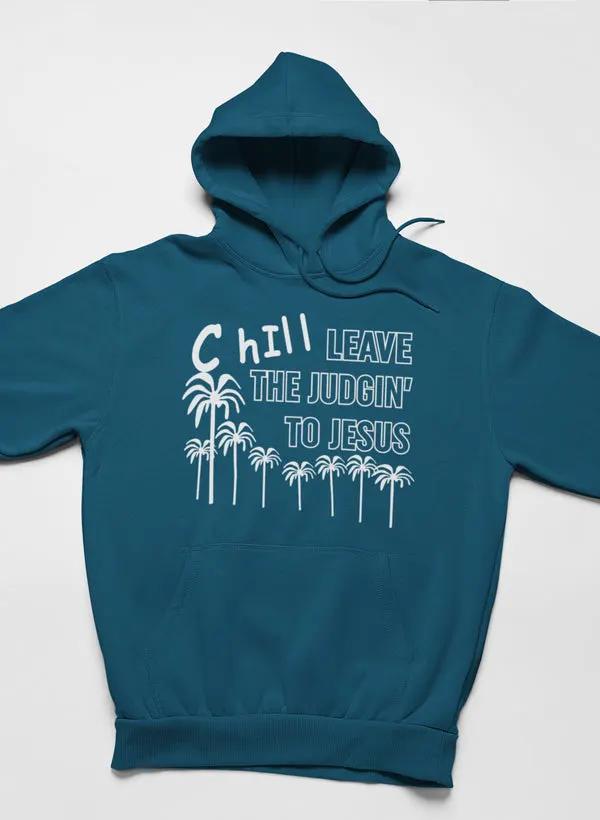 Chill Leave The Judgin' To Jesus Hoodie by Merch