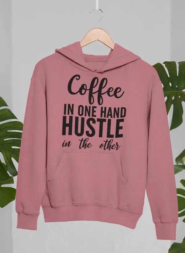 Coffee In One Hand Hustle In The Other Hoodie by Merch