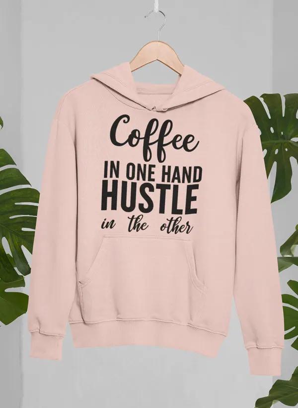 Coffee In One Hand Hustle In The Other Hoodie by Merch