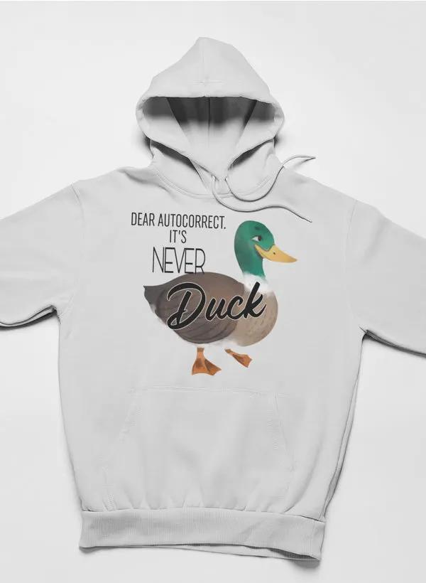 Dear Autocorrect It's Never Duck Hoodie by Merch