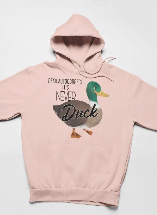 Dear Autocorrect It's Never Duck Hoodie by Merch